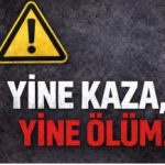 Yine kaza yine ölüm!